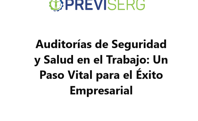 Auditorías de Seguridad y Salud en el Trabajo Un Paso Vital para el Éxito Empresarial